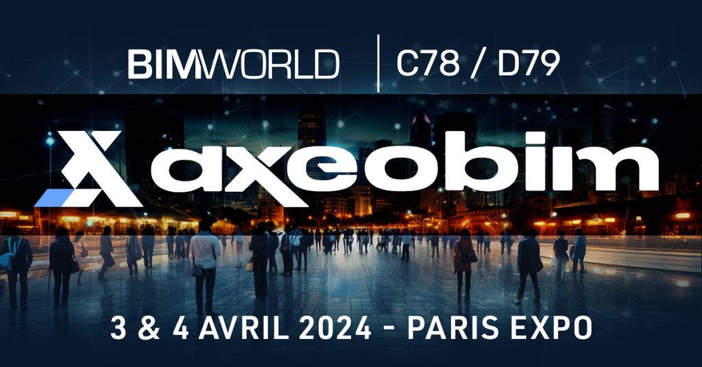 BIM WORLD PARIS 2024 : AxeoBIM sera présent !